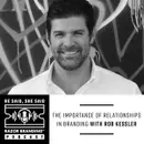 The Importance of Relationships in Branding with Rob Kessler