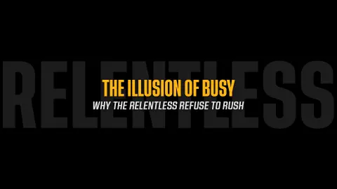 The Illusion of Busy: Why the Relentless Refuse to Rush