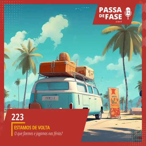 #223 | Estamos de volta: O Que fizemos e jogamos nas férias?