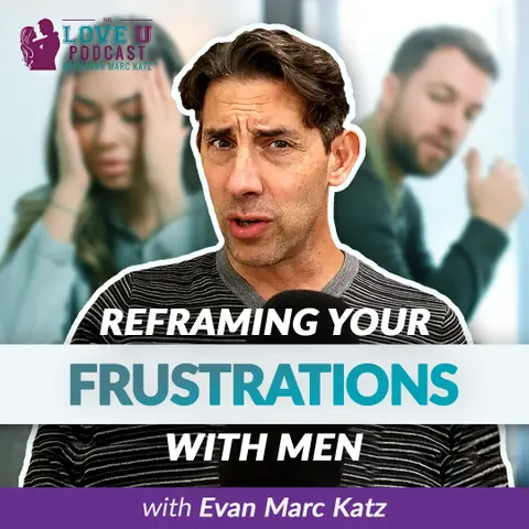 Reframing Your Frustrations With Men