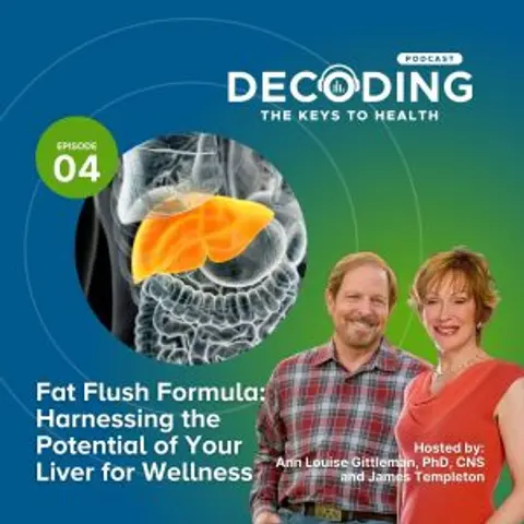 Harnessing the Potential of Your Liver for Wellness – Episode 4: Ann Louise Gittleman, PhD, CNS and James Templeton