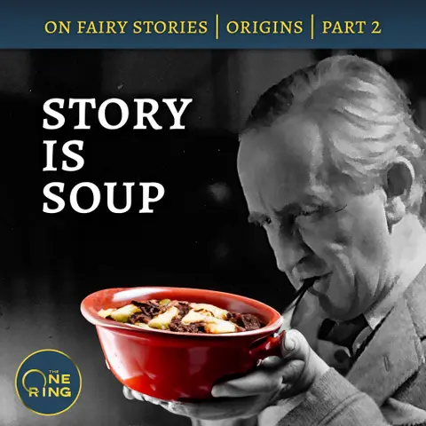 60. The Origins of Fantasy – A Soup with Distance and Time: On Fairy Stories, Part 2