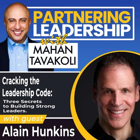 84 Cracking the Leadership Code: Three Secrets to Building Strong Leaders with Alain Hunkins | Partnering Leadership Global Thought Leader