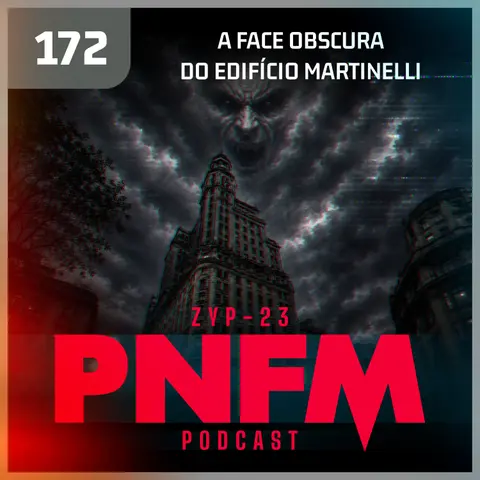 PNFM - EP172 - A Face Obscura do Edifício Martinelli