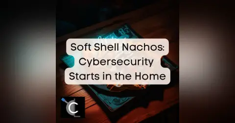 Soft Shell Nachos: Cybersecurity Starts in the Home [50]