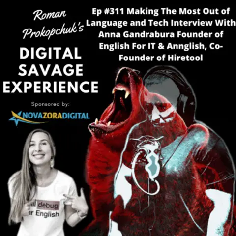 Ep #311 Making The Most Out of Language and Tech Interview With Anna Gandrabura Founder of English For IT & Annglish, Co-Founder of Hiretool
