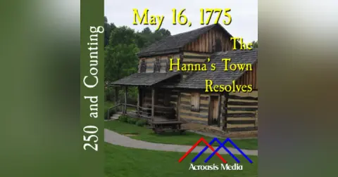 May 16, 1775: The Hanna’s Town Resolves