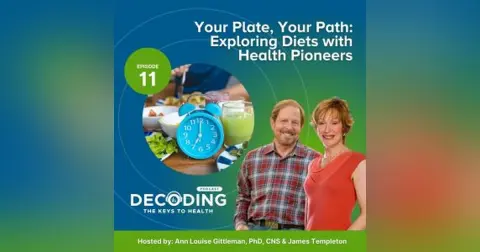 Your Plate, Your Path: Exploring Diets with Health Pioneers – Episode 11: Ann Louise Gittleman, PhD, CNS and James Templeton