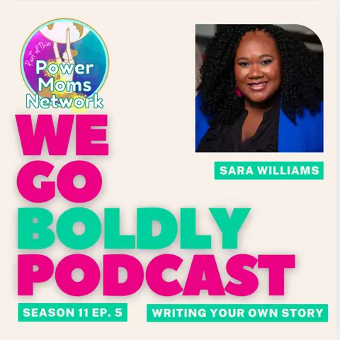 We Go Boldly - Embracing Your Power: A Conversation with Sara Williams | Episode Replay