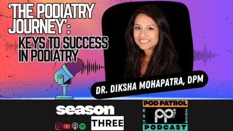 S3.E38 - The Podiatry Journey - Keys To Success in Podiatry with Dr. Diksha Mohapatra, DPM