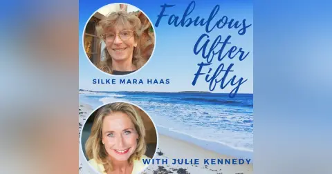 FABULOUS AFTER FIFTY! EPISODE 34 – SILKE MARIA HAAS- PUTTING PROBLEMS INTO PERSPECTIVE