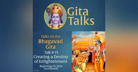 Gita Talk 73–Create a Destiny of Enlightenment