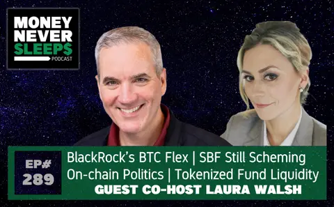 289: BlackRock BTC Flex | On-Chain Politics | Tokenized Fund Liquidity | SBF Still Scheming | Laura Walsh