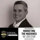 Marketing the Machines w/ Jon Star