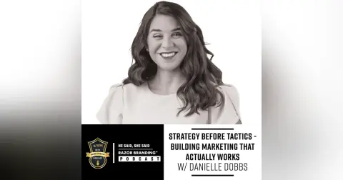 Strategy Before Tactics – Building Marketing That Actually Works W/ Danielle Dobbs