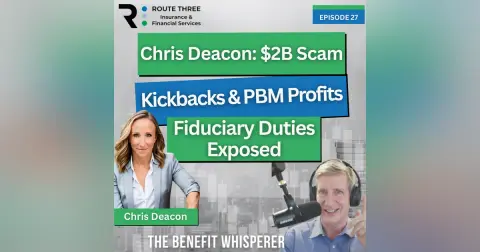 Chris Deacon: $2B Scam Broker Kickbacks & PBM Profits Fiduciary Duties Exposed (Ep. 27)
