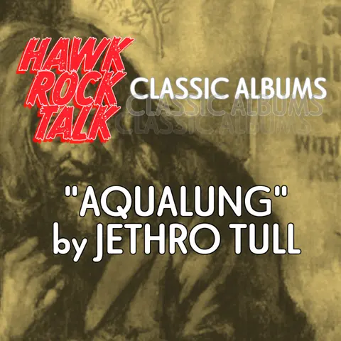 Hawk Rock Talk: Classic Albums - "Aqualung" by Jethro Tull