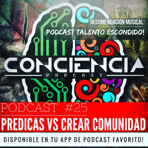 #25 | Congregarse vs Crear Comunidad, que es mejor? con Alvaro Arce y Evert Mora | ConCiencia Podcast