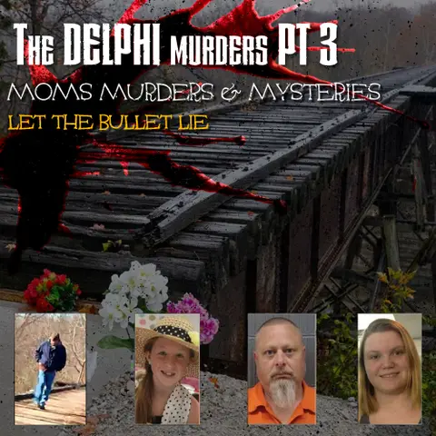 Let The Bullet Lie – The Delphi Murders Episode 3 Moms, Murders & Mysteries S1 E16