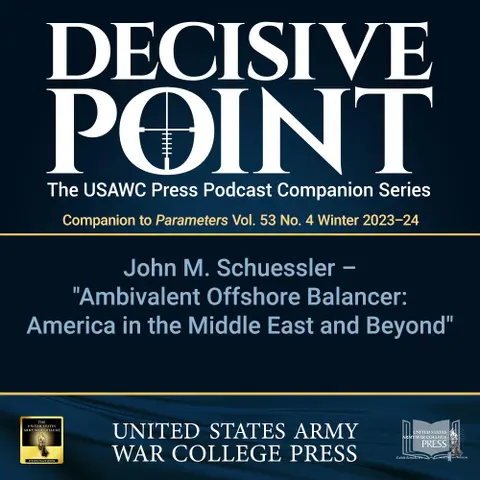 Decisive Point Podcast – Ep 4-28 – John M. Schuessler – “Ambivalent Balancer in the Middle East and Beyond”