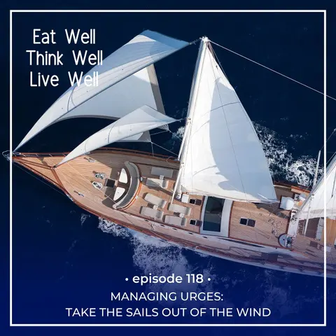 Managing Urges: Take the Sails Out of the Wind [Ep. 118]