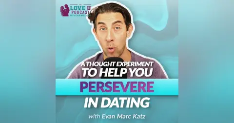 A Thought Experiment To Help You Persevere In Dating