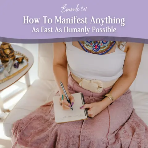 Episode 301: How To Manifest Anything As Fast As Humanly Possible
