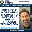 Visionary Business Owner Tony Chiapetta Reveals Why Less Is More When It Comes To Increasing EBITDA Through Technology (#81)