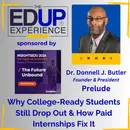 Why College-Ready Students Still Drop Out & How Paid Internships Fix It - with Dr. Donnell J. Butler, Founder & President, Prelude