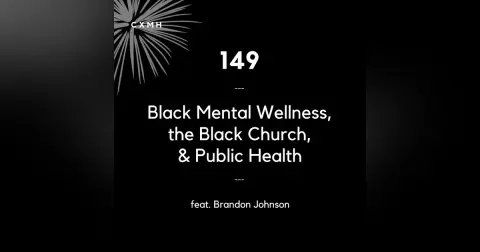 149 - Black Mental Wellness, the Black Church, and Public Health (feat. Brandon Johnson)