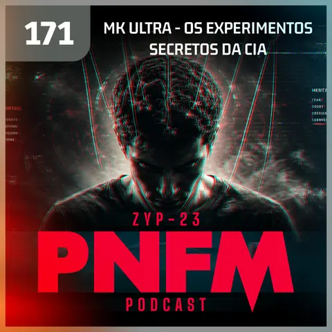 PNFM - EP171 - MK Ultra, Os Experimentos Secretos da CIA