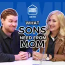 Not Mama's Boy: How To Build A Healthy Mother-Son Relationship | S6 E14