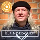 60. Ulf Nordquist – ”Det växer nya saker på andra sidan om det här svarta svåra.”