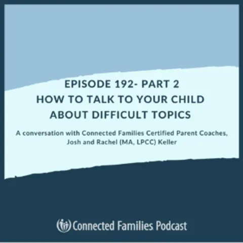 How to Talk to Your Child About Difficult Topics (Part 2)