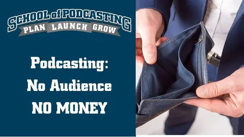 Podcasting: No Audience - NO MONEY