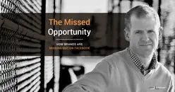 The Missed Opportunity: How Brands Are Missing Out on Facebook