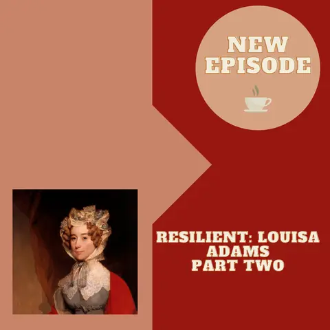 Resilient: Louisa Adams (Part Two)
