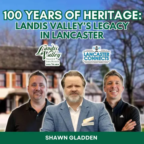 100 Years of Heritage: Landis Valley’s Legacy in Lancaster Featuring Shawn Gladden - Episode 191