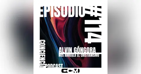 #114 | Alvin Góngora nos Arregla el Cristianismo | ConCiencia Podcast