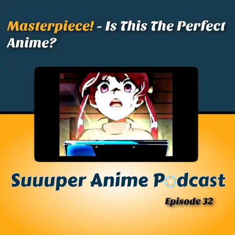 Masterpiece! - Is This The Perfect Anime? | Ep. 32