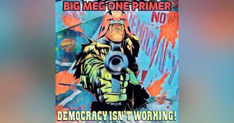Big Meg One – Primer 2 – Kenny Who and Democracy