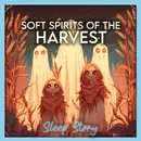The Gentle Harvest Spirits of Moonlit Valley | Cozy Autumn Sleep Story for Adults & Relaxing Bedtime Story