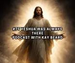 #75 Yeshua Was Always There | Podcast with Kay Beard