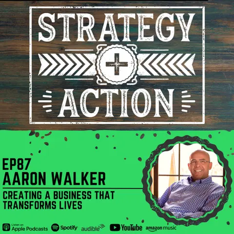 Ep87 Aaron Walker - Building a Business That Transforms Lives