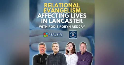 Relational Evangelism Affecting Lives in Lancaster Featuring Rod and Robyn Redcay: Episode 171