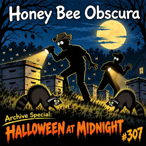 Life in the Dark Bee Yard: A Halloween Encore (307)