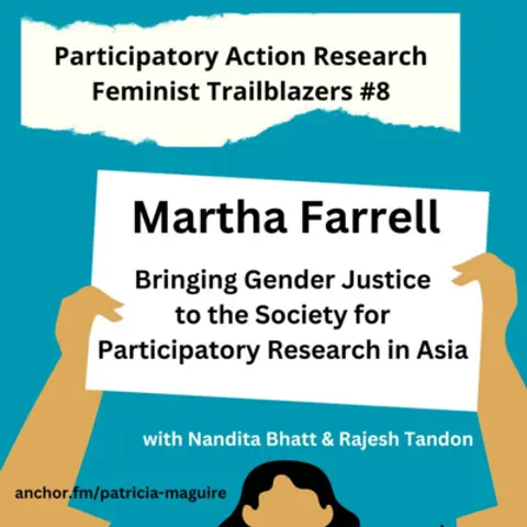 Episode 8 - Martha Farrell: Gender Justice at PRIA with Nandita Bhatt & Rajesh Tandon