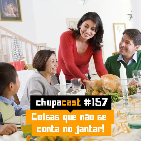 Episódio #157 – Coisas que não se conta no jantar