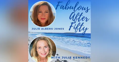 FABULOUS AFTER FIFTY! EPISODE 29 – JULIE ALBERS JONES- GLOWING IN MENOPAUSE