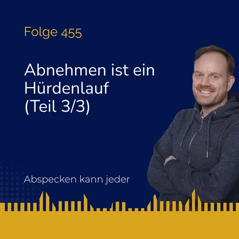 Podcast 455 - Abnehmen ist ein Hürdenlauf (Teil 3/3)